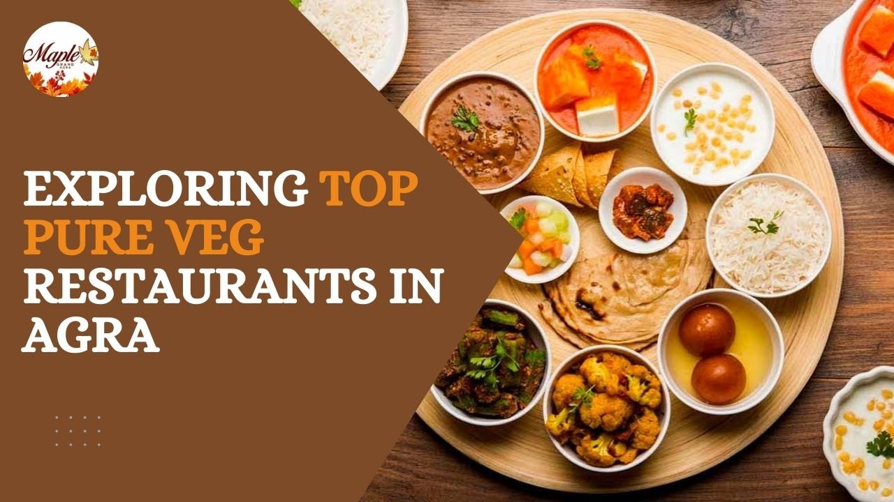 Exploring The Best Pure Veg Restaurants In Agra
